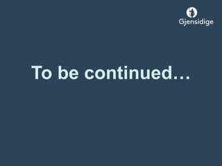 To be continued…
 