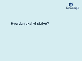 Hvordan skal vi skrive?
 