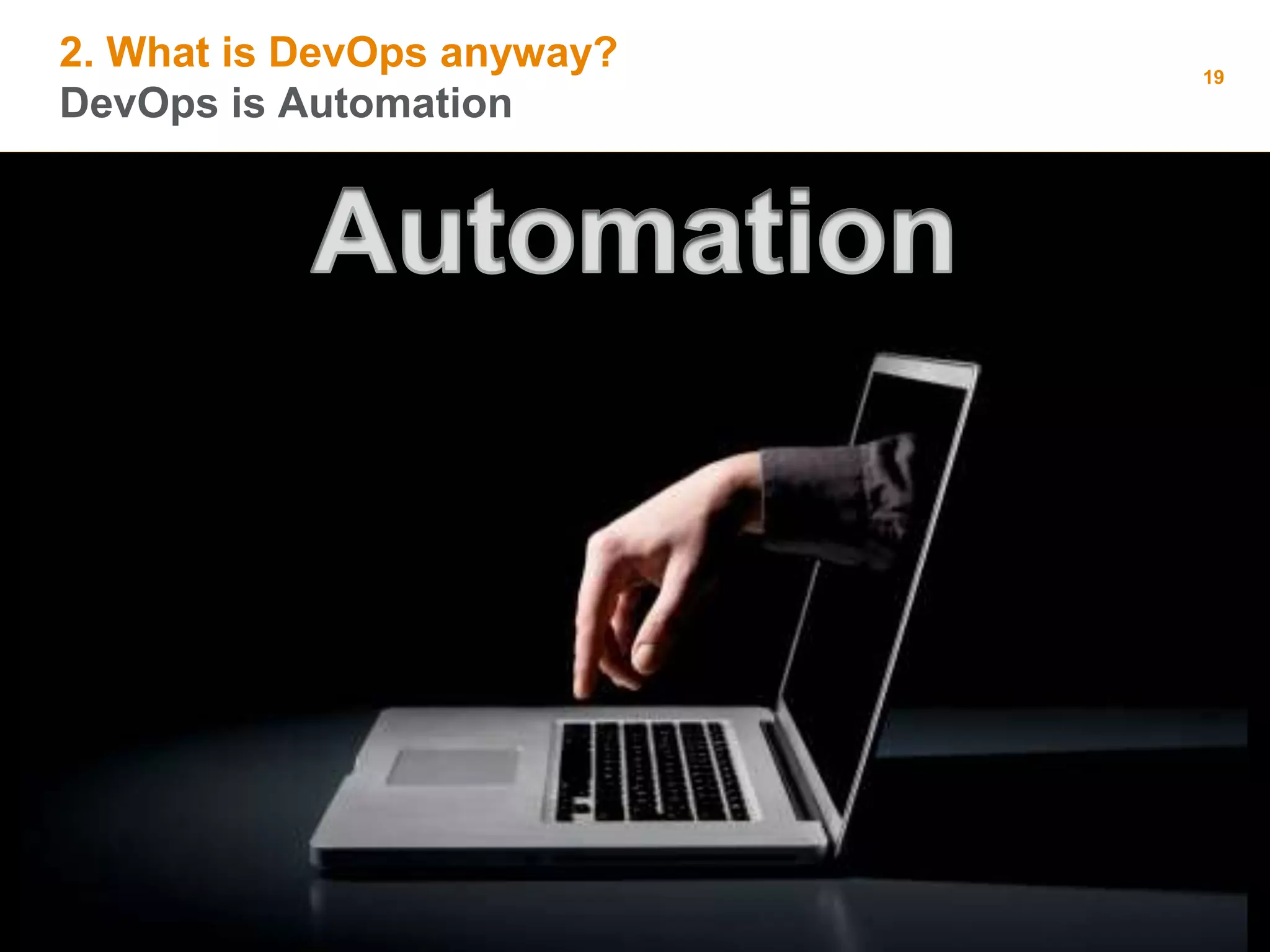 2. What is DevOps anyway?
DevOps is Automation
19
 