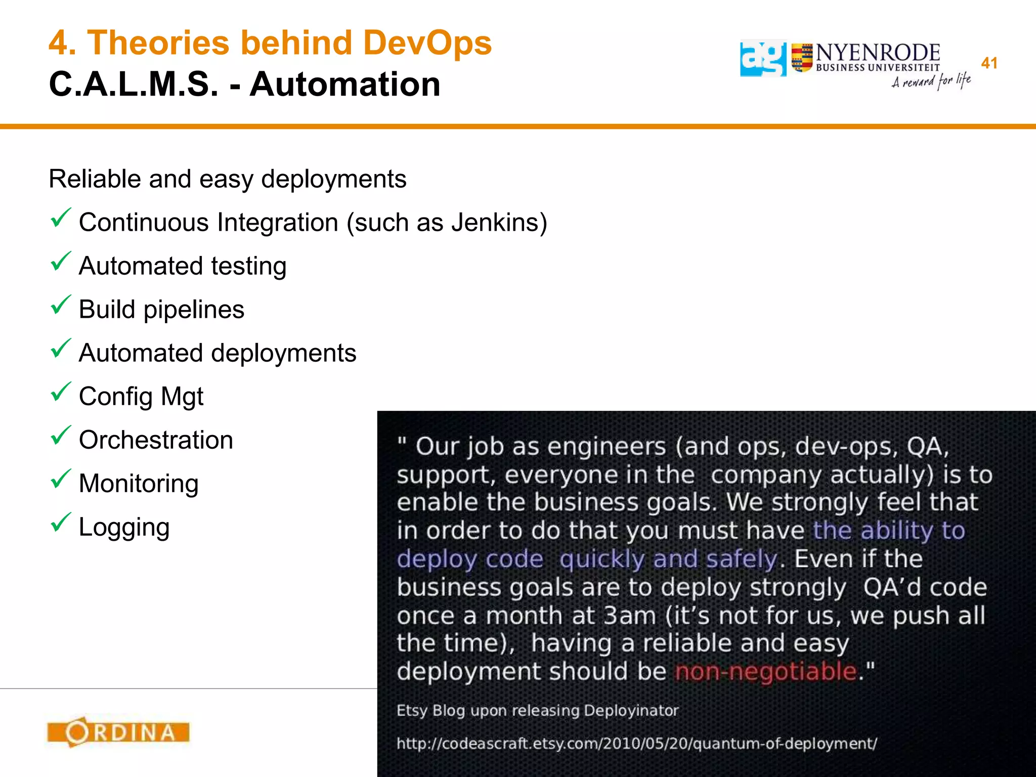 4. Theories behind DevOps
C.A.L.M.S. - Automation
Reliable and easy deployments
 Continuous Integration (such as Jenkins)
 Automated testing
 Build pipelines
 Automated deployments
 Config Mgt
 Orchestration
 Monitoring
 Logging
41
 
