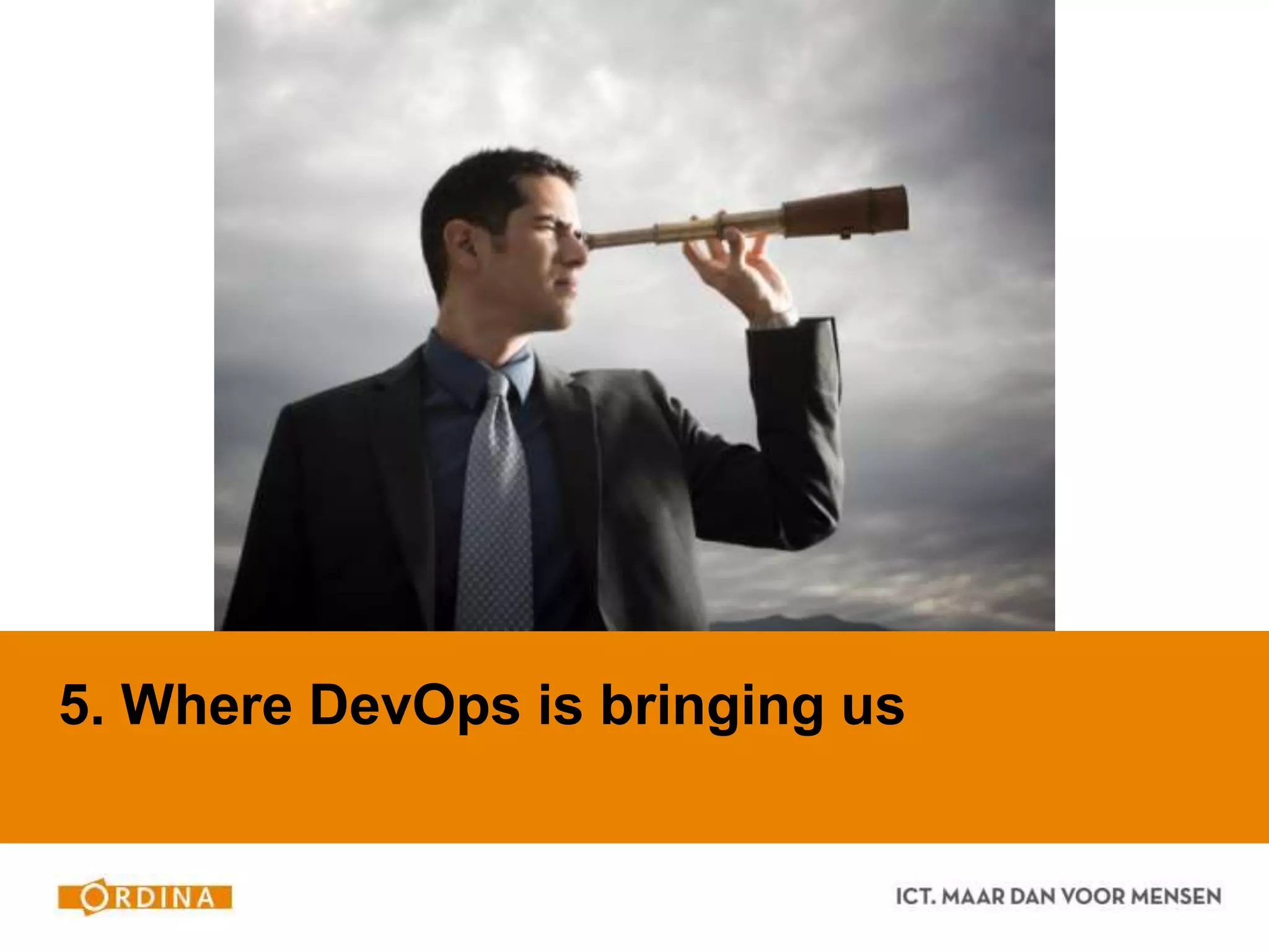 5. Where DevOps is bringing us
 