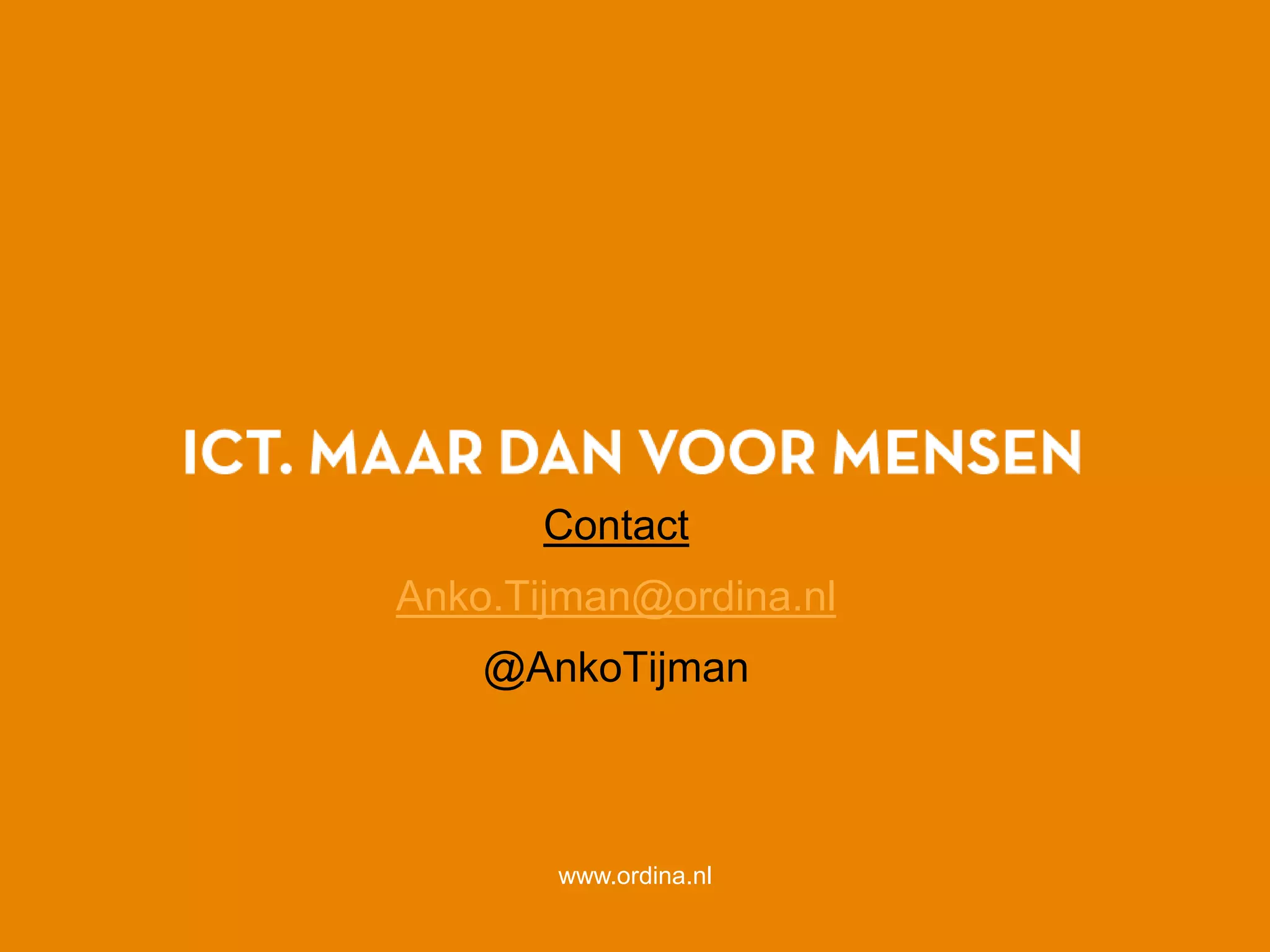 77
www.ordina.nl
Contact
Anko.Tijman@ordina.nl
@AnkoTijman
 