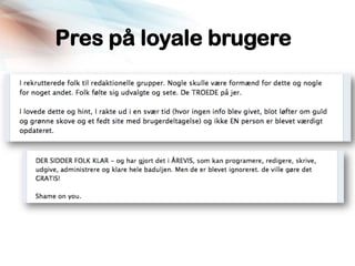 Pres på loyale brugere
 