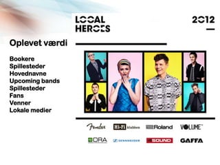 Oplevet værdi
Bookere
Spillesteder
Hovednavne
Upcoming bands
Spillesteder
Fans
Venner
Lokale medier
 