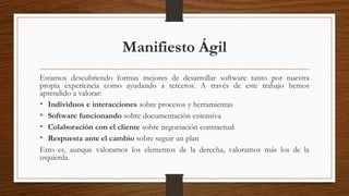 Nuestra mayor prioridad es satisfacer al cliente
mediante la entrega temprana y continua de software
con valor.
 