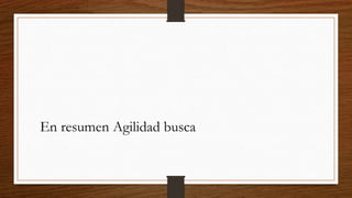 Ángel Medinilla resume la Agilidad en los
mismos cuatro pilares
Tomado de http://www.slideshare.net/proyectalis/slideshelf
 