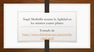 Ángel Medinilla resume agilidad en:
entrega temprana y continua, adaptación,
colaboración y mejora continua
Adaptación
 