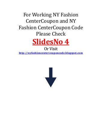 For Working NY Fashion
CenterCoupon and NY
Fashion CenterCoupon Code
Please Check
SlidesNo 4
Or Visit
http://nyfashioncentercouponcode.blogspot.com
 