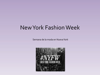 NewYork FashionWeek
Semana de la moda en NuevaYork
 