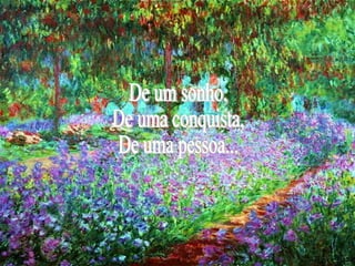 De um sonho, De uma conquista, De uma pessoa...