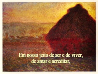 Em nosso jeito de ser e de viver, de amar e acreditar,
