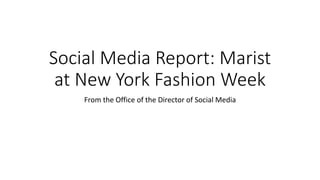 From the Office of the Director of Social Media
Social Media Report: Marist
at New York Fashion Week
 