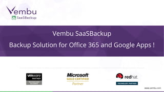 Vembu SaaSBackup
Backup Solution for Office 365 and Google Apps !
www.vembu.com
 