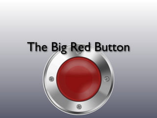 The Big Red Button
 