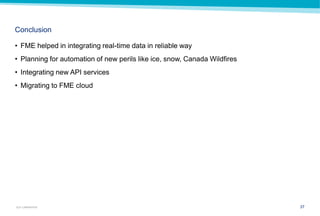 37GUY CARPENTER
Conclusion
• FME helped in integrating real-time data in reliable way
• Planning for automation of new perils like ice, snow, Canada Wildfires
• Integrating new API services
• Migrating to FME cloud
 
