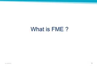 6GUY CARPENTER
What is FME ?
 