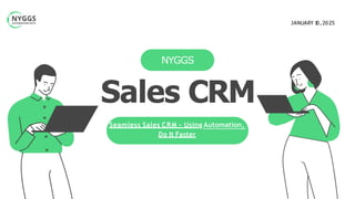 Seamless Sales CRM - Using Automation,
Do It Faster
NYGGS
Sales CRM
JANUARY 1
0,2025
 