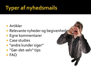    Artikler
   Relevante nyheder og begivenheder
   Egne kommentarer
   Case studies
   ”andre kunder siger”
   ”Gør-det-selv” tips
   FAQ
 