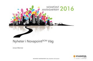 NOVAPOINT ANVÄNDARTRÄFF 2016 │Stockholm 28-29 januari
Nyheter i NovapointDCM Väg
Jonas Wenner
 