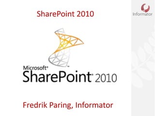 SharePoint 2010 Fredrik Paring, Informator 