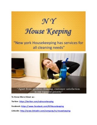 To Know More About us:- 
Twitter: https://twitter.com/nyhousekeeping 
Facebook: https://www.facebook.com/NYHousekeeping 
Linkedin: http://www.linkedin.com/company/ny-housekeeping 