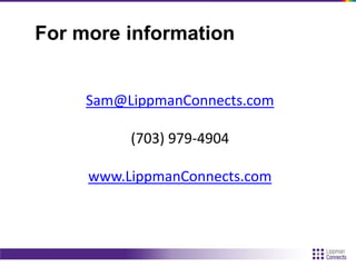 For more information
Sam@LippmanConnects.com
(703) 979-4904
www.LippmanConnects.com
 