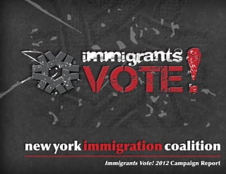 new york immigration coalition
            Immigrants Vote! 2012 Campaign Report
 