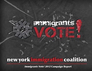 new york immigration coalition
      Immigrants Vote! 2012 Campaign Report
 