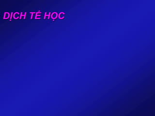 DỊCH TỂ HỌC
 