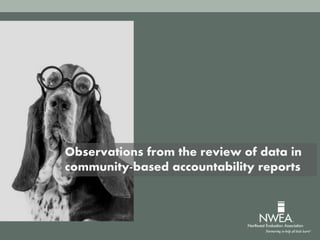 Observations from the review of data in
community-based accountability reports
 
