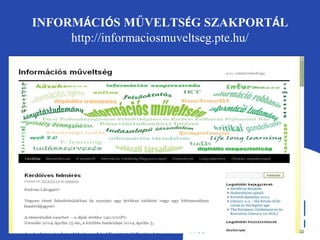 INFORMÁCIÓS MŰVELTSÉG SZAKPORTÁL 
http://informaciosmuveltseg.pte.hu/ 
 
