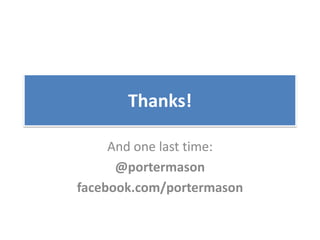 Thanks!

     And one last time:
      @portermason
facebook.com/portermason
 