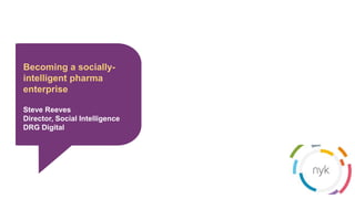 GAJAH ANNUAL REPORT 2015 | 1
Becoming a socially-
intelligent pharma
enterprise
Steve Reeves
Director, Social Intelligence
DRG Digital
 