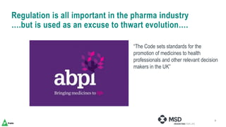 3
Regulation is all important in the pharma industry
….but is used as an excuse to thwart evolution….
“The Code sets stand...