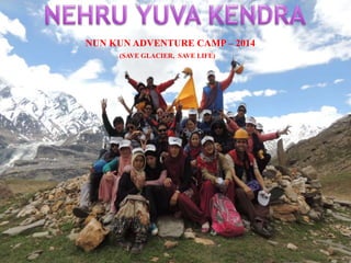 NUN KUN ADVENTURE CAMP – 2014
(SAVE GLACIER, SAVE LIFE)
 