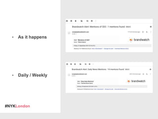 #NYKLondon
• As it happens
• Daily / Weekly
 