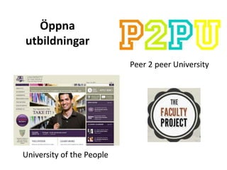 Öppna
utbildningar
                           Peer 2 peer University




University of the People
 