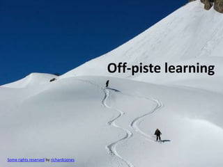 Off-piste learning




Some rights reserved by richardcjones
 