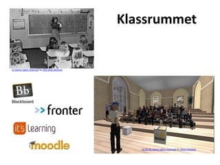 Klassrummet


CC Some rights reserved by Old Shoe Woman




                                               CC BY NC Some rights reserved by Olivia Hotshot
 