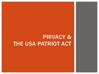 PRIVACY &
THE USA PATRIOT ACT
 
