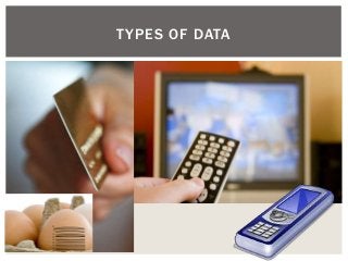 TYPES OF DATA
 