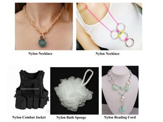 Nylon Bath Sponge
Nylon Necklace Nylon Necklace
Nylon Combat Jacket Nylon Beading Cord
 