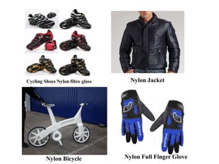 Nylon Full Finger Glove
Nylon Jacket
Nylon Bicycle
Cycling Shoes Nylon fibre glass
soles
 