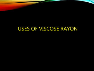 USES OF VISCOSE RAYON
 