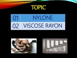TOPIC
01 NYLONE
02 VISCOSE RAYON
 