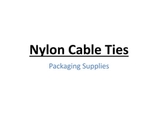 Nylon Cable Ties
Packaging Supplies
 