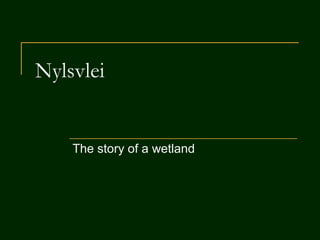 Nylsvlei
The story of a wetland
 