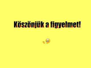 K?sz?njk a figyelmet! 