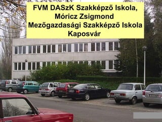 FVM DASzK Szakkpz? Iskola, Mricz Zsigmond  Mez?gazdasgi Szakkpz? Iskola Kaposvr  