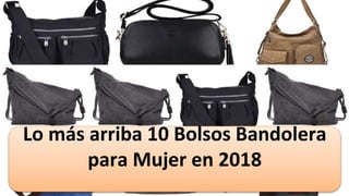 Lo más arriba 10 Bolsos Bandolera
para Mujer en 2018
 